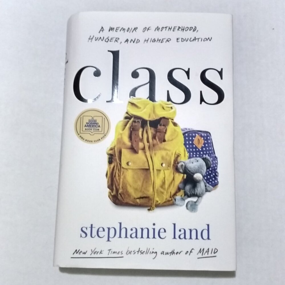 Class: A Memoir of Motherhood, Hunger, and Higher Edu, Stephanie Land HARDCOVER